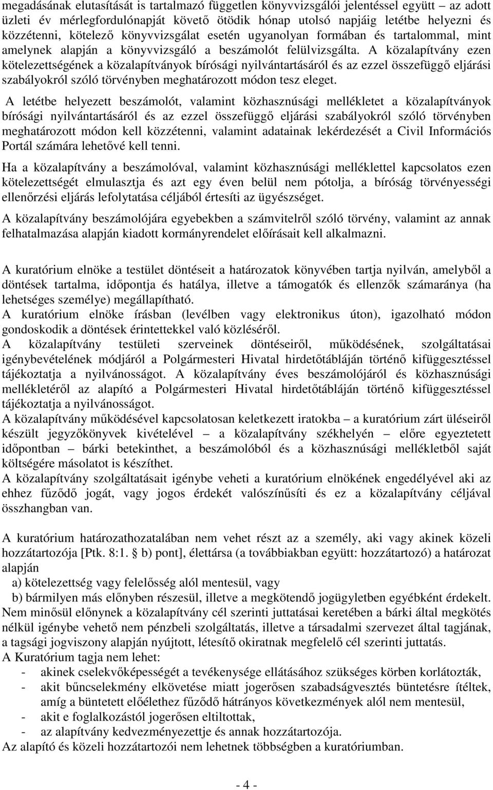 A közalapítvány ezen kötelezettségének a közalapítványok bírósági nyilvántartásáról és az ezzel összefüggő eljárási szabályokról szóló törvényben meghatározott módon tesz eleget.