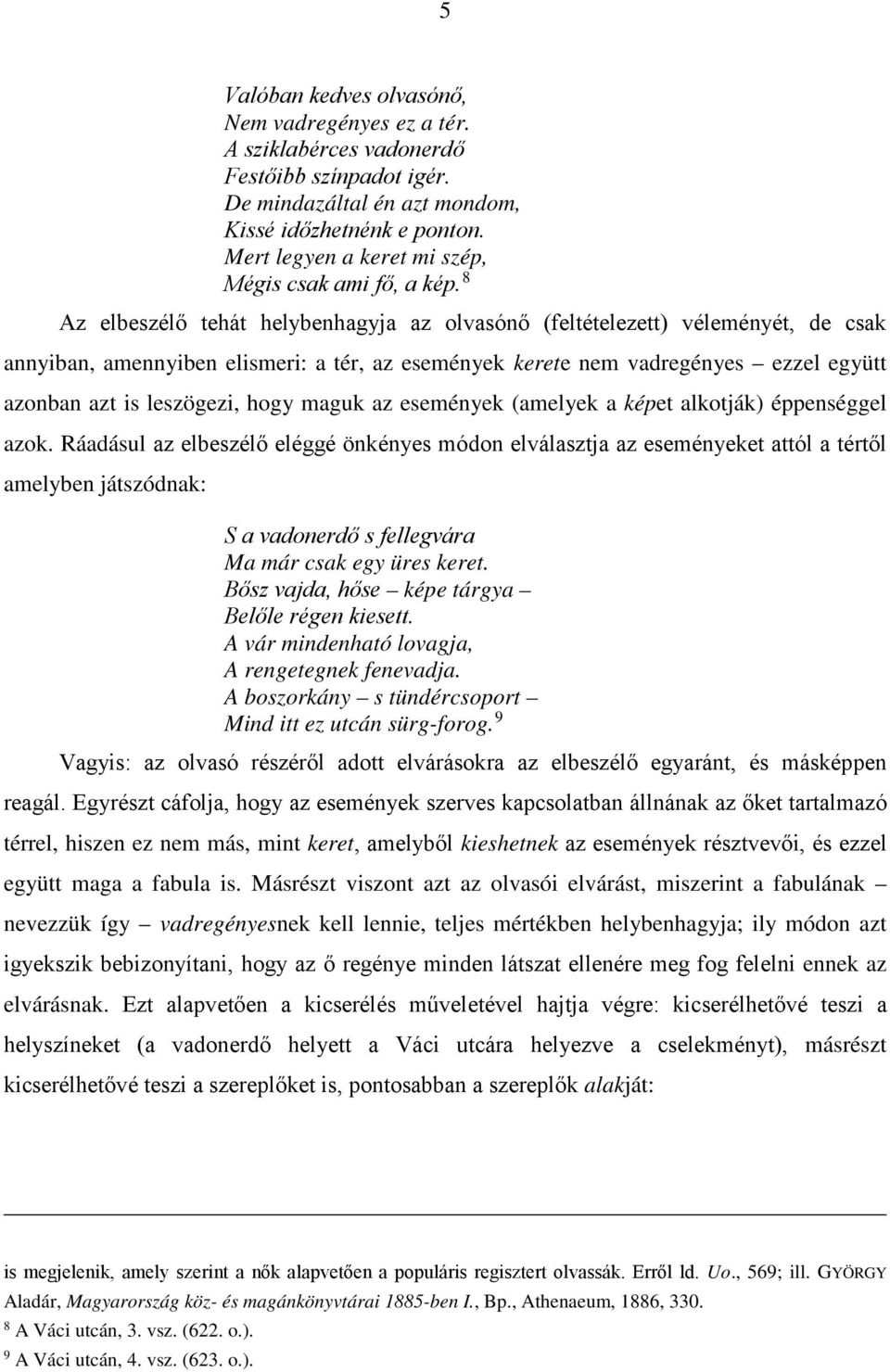 8 Az elbeszélő tehát helybenhagyja az olvasónő (feltételezett) véleményét, de csak annyiban, amennyiben elismeri: a tér, az események kerete nem vadregényes ezzel együtt azonban azt is leszögezi,