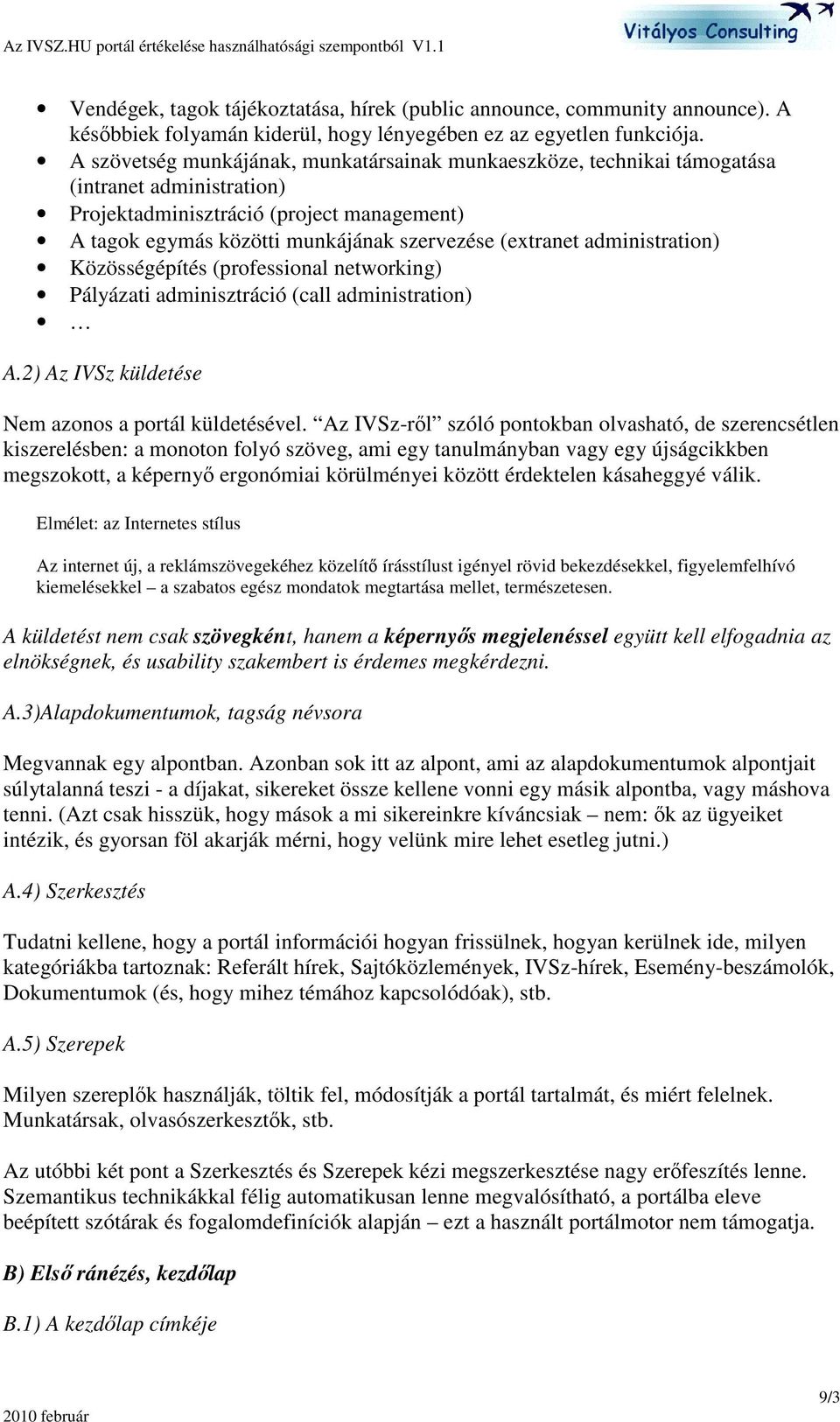 administration) Közösségépítés (professional networking) Pályázati adminisztráció (call administration) A.2) Az IVSz küldetése Nem azonos a portál küldetésével.