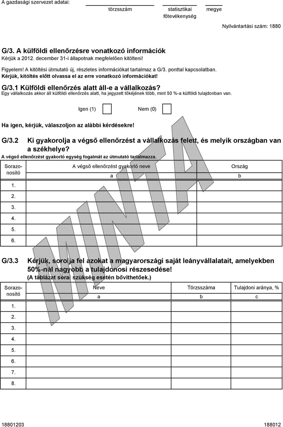 Egy válllkozás kkor áll külföldi ellenőrzés ltt, h jegyzett tőkéjének tö, mint 50 %- külföldi tuljdonn vn. Igen (1) Nem (0) H igen, kérjük, válszoljon z lái kérdésekre! G/3.