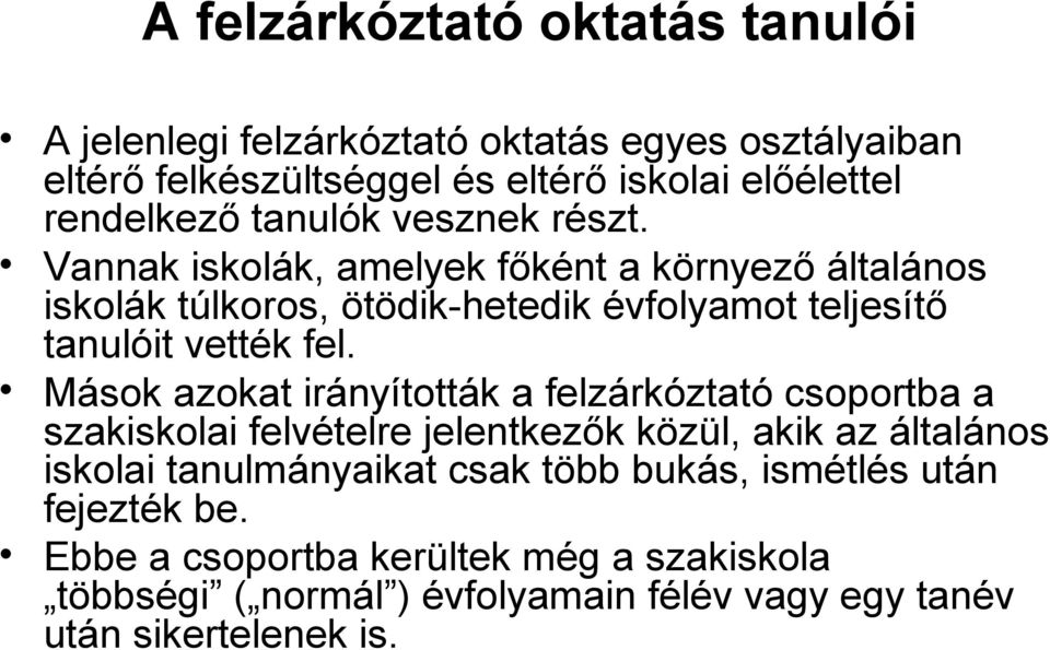 Mások azokat irányították a felzárkóztató csoportba a szakiskolai felvételre jelentkezők közül, akik az általános iskolai tanulmányaikat csak több