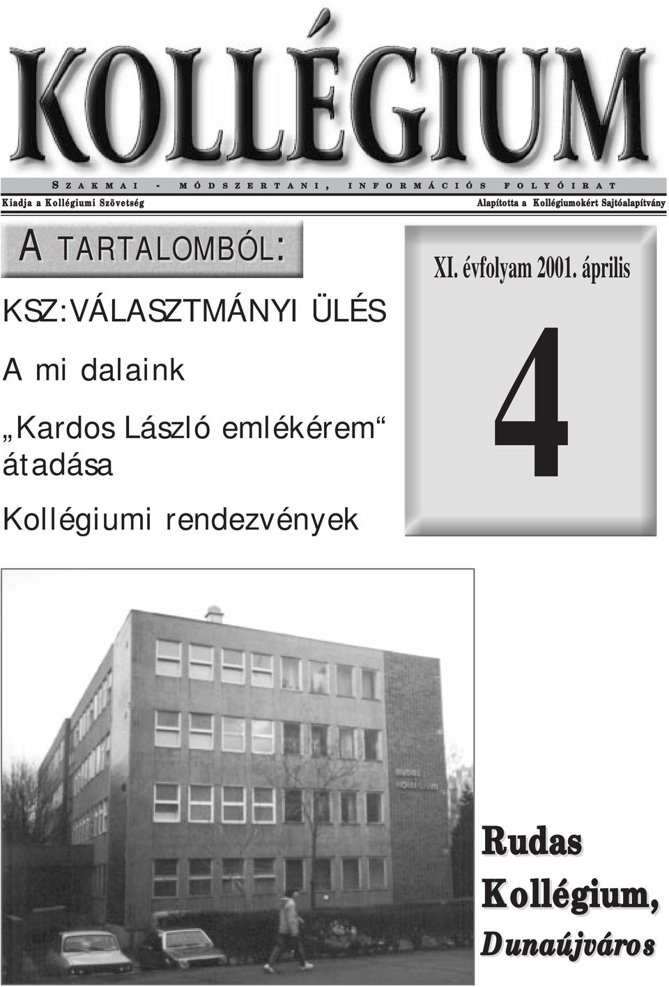 dalaink Kardos László emlékérem átadása Kollégiumi rendezvények Alapította a