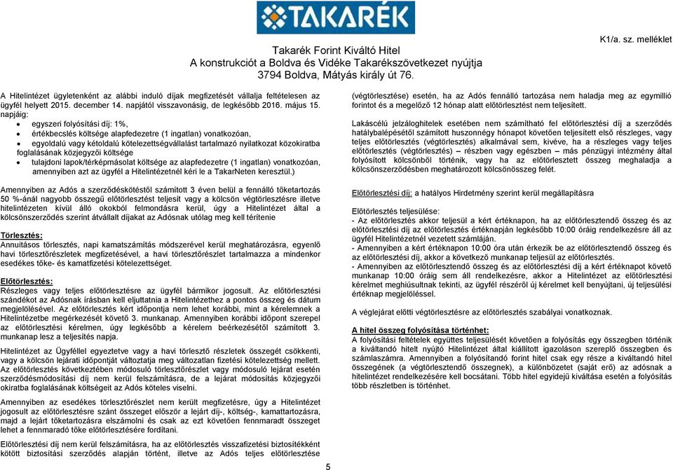 közjegyzői költsége tulajdoni lapok/térképmásolat költsége az alapfedezetre (1 ingatlan) vonatkozóan, amennyiben azt az ügyfél a Hitelintézetnél kéri le a TakarNeten keresztül.