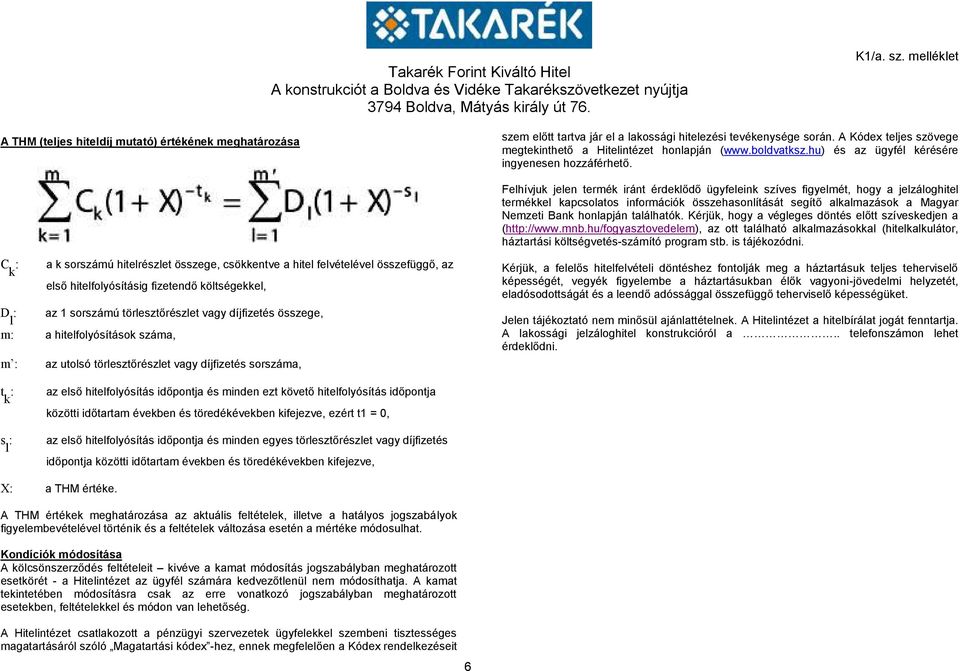 Felhívjuk jelen termék iránt érdeklődő ügyfeleink szíves figyelmét, hogy a jelzáloghitel termékkel kapcsolatos információk összehasonlítását segítő alkalmazások a Magyar Nemzeti Bank honlapján