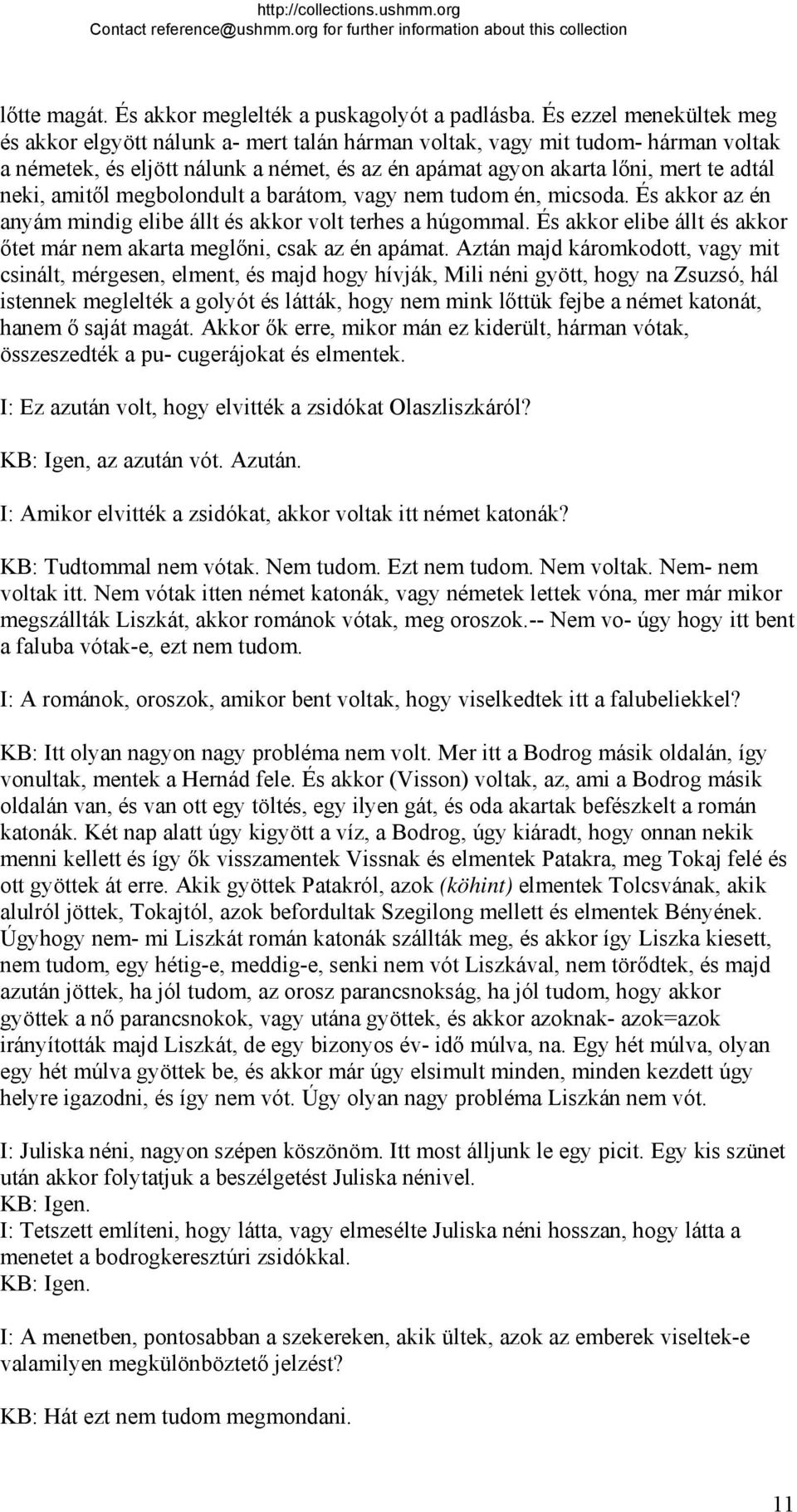 amitől megbolondult a barátom, vagy nem tudom én, micsoda. És akkor az én anyám mindig elibe állt és akkor volt terhes a húgommal.