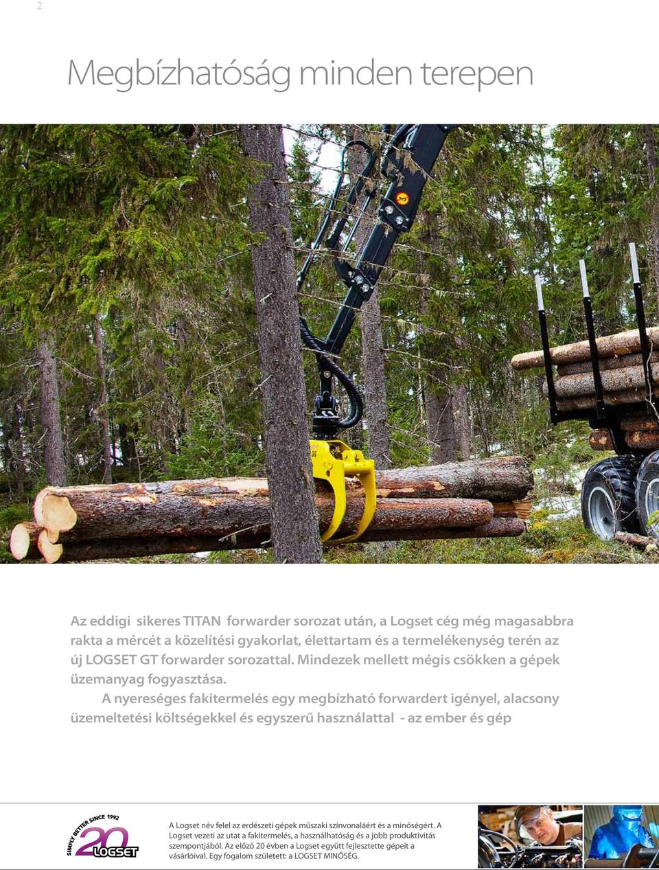 A nyereséges fakitermelés egy megbízható forwardert igényel, alacsony üzemeltetési költségekkel és egyszerű használattal - az ember és gép A Logset név felel az erdészeti