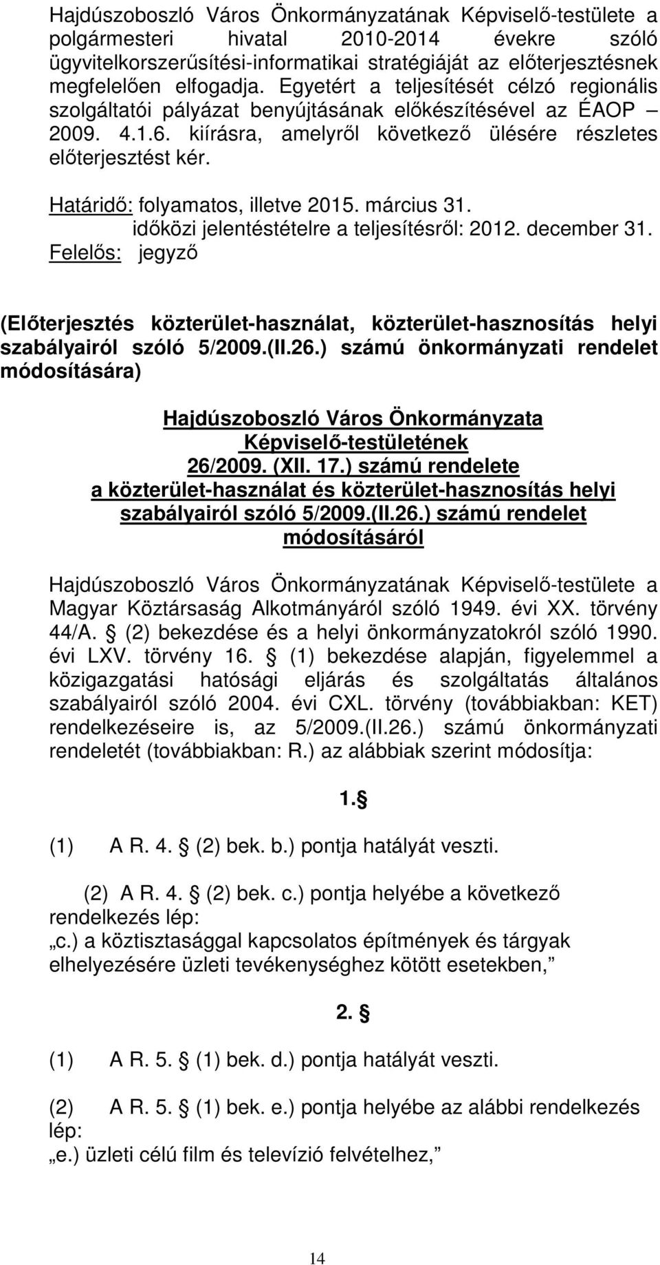 Határidı: folyamatos, illetve 2015. március 31. idıközi jelentéstételre a teljesítésrıl: 2012. december 31.