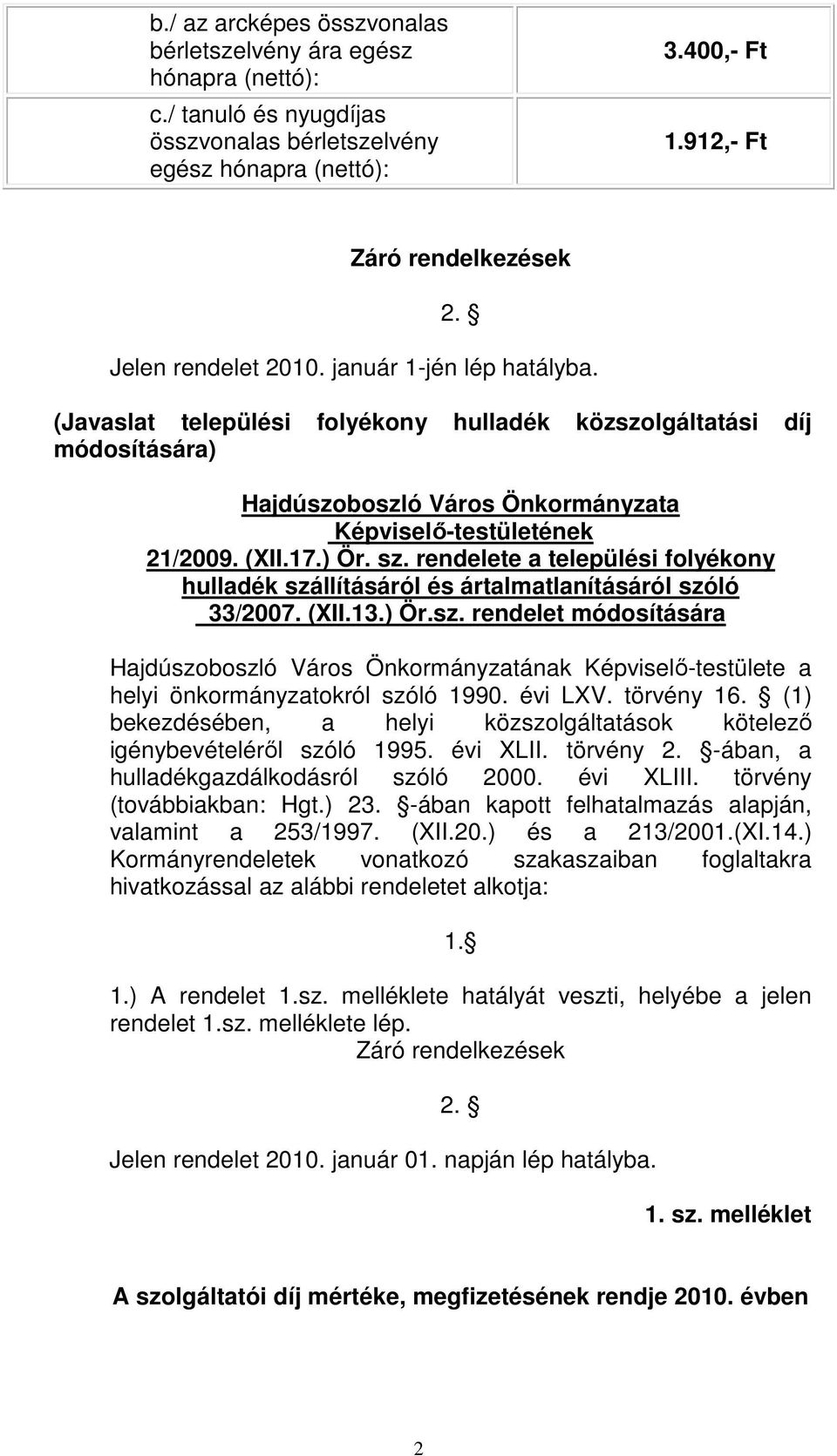 ) Ör. sz. rendelete a települési folyékony hulladék szállításáról és ártalmatlanításáról szóló 33/2007. (XII.13.) Ör.sz. rendelet módosítására helyi önkormányzatokról szóló 1990. évi LXV. törvény 16.