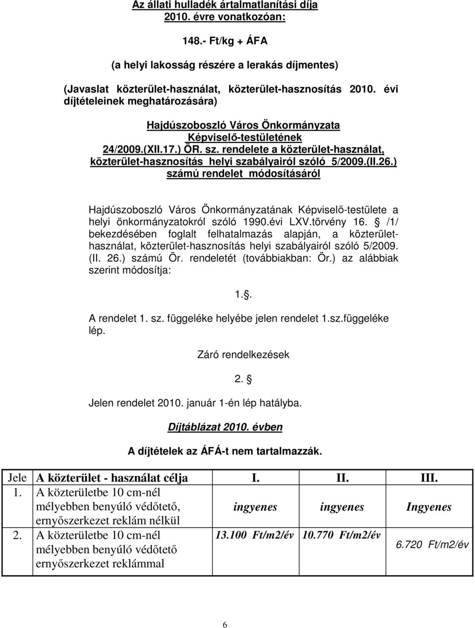 rendelete a közterület-használat, közterület-hasznosítás helyi szabályairól szóló 5/2009.(II.26.) számú rendelet módosításáról helyi önkormányzatokról szóló 1990.évi LXV.törvény 16.