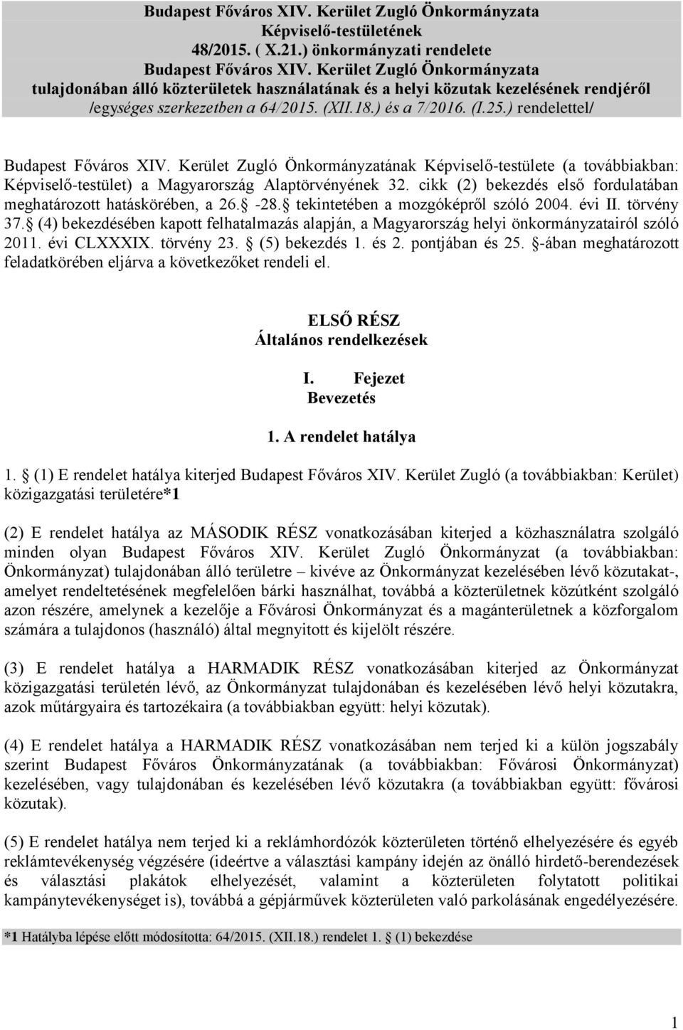 ) rendelettel/ Budapest Főváros XIV. Kerület Zugló Önkormányzatának Képviselő-testülete (a továbbiakban: Képviselő-testület) a Magyarország Alaptörvényének 32.