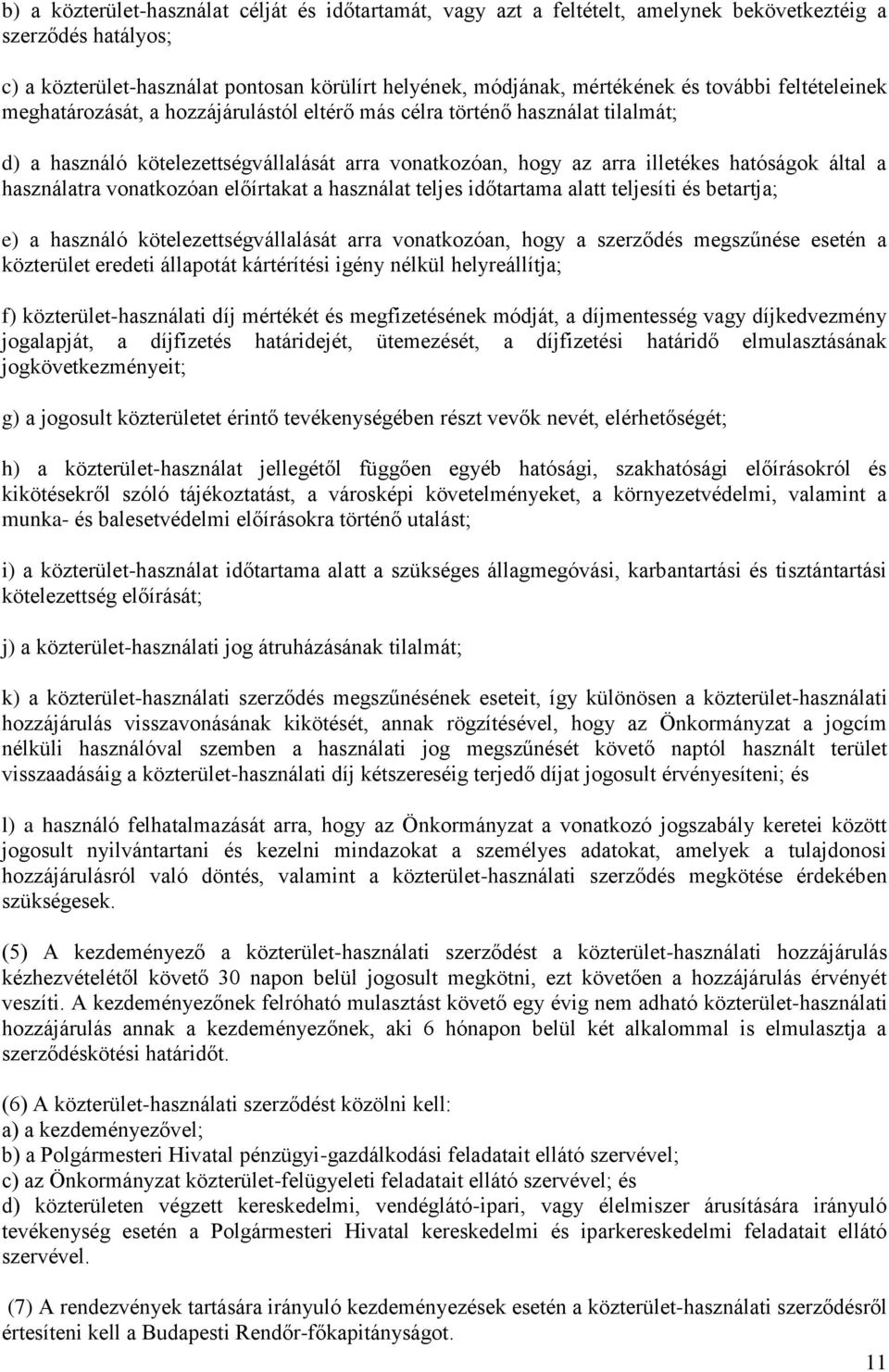 használatra vonatkozóan előírtakat a használat teljes időtartama alatt teljesíti és betartja; e) a használó kötelezettségvállalását arra vonatkozóan, hogy a szerződés megszűnése esetén a közterület