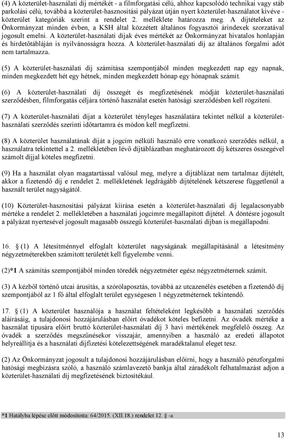 A díjtételeket az Önkormányzat minden évben, a KSH által közzétett általános fogyasztói árindexek szorzatával jogosult emelni.