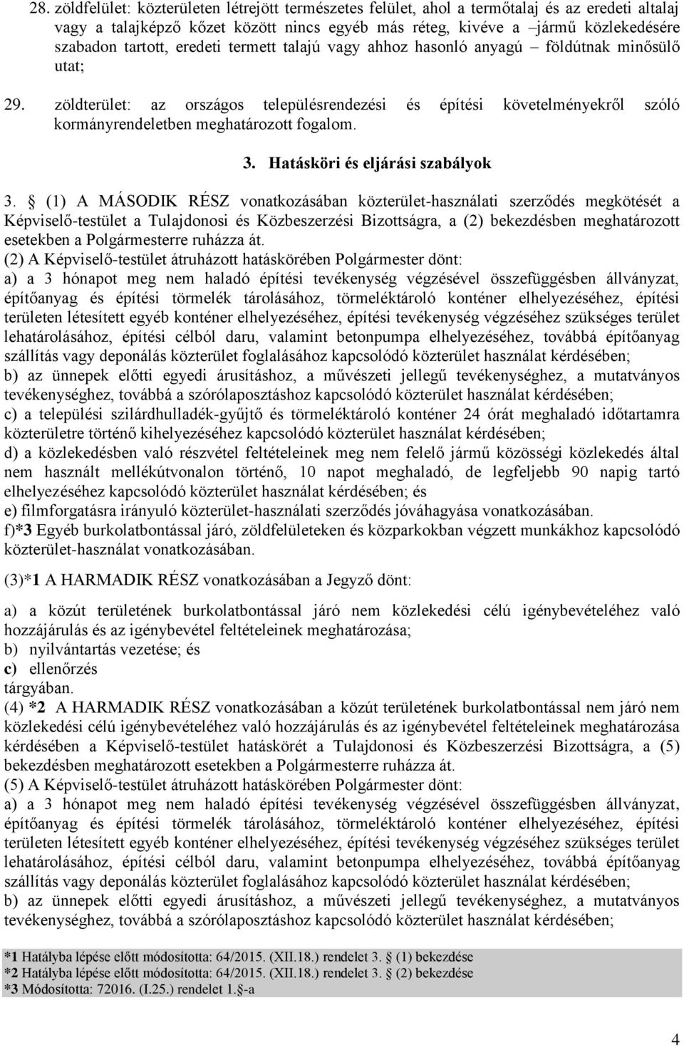 zöldterület: az országos településrendezési és építési követelményekről szóló kormányrendeletben meghatározott fogalom. 3. Hatásköri és eljárási szabályok 3.