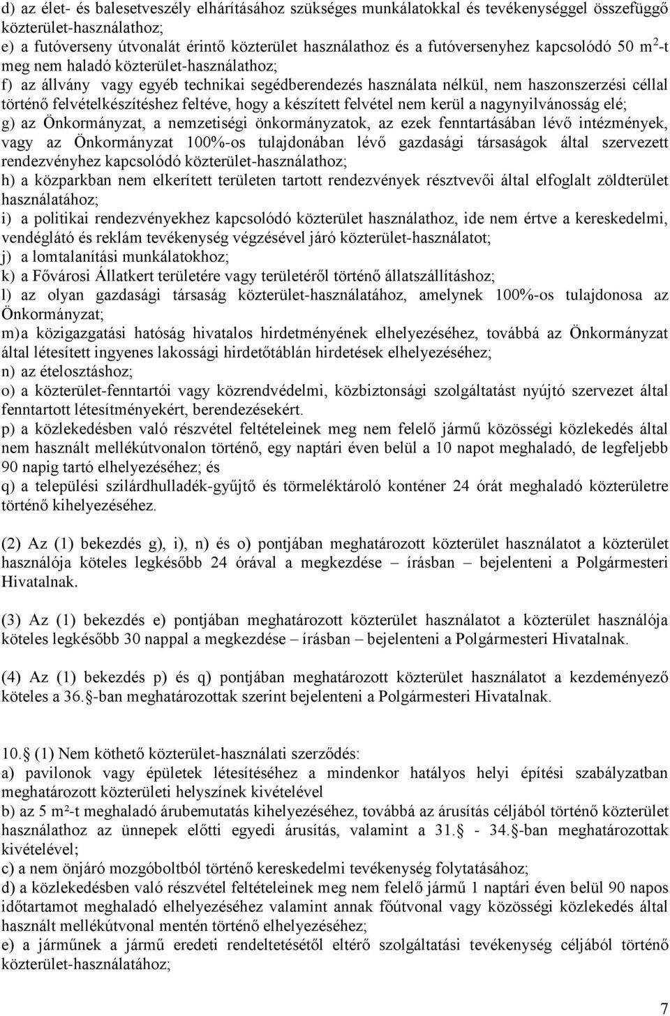 a készített felvétel nem kerül a nagynyilvánosság elé; g) az Önkormányzat, a nemzetiségi önkormányzatok, az ezek fenntartásában lévő intézmények, vagy az Önkormányzat 100%-os tulajdonában lévő