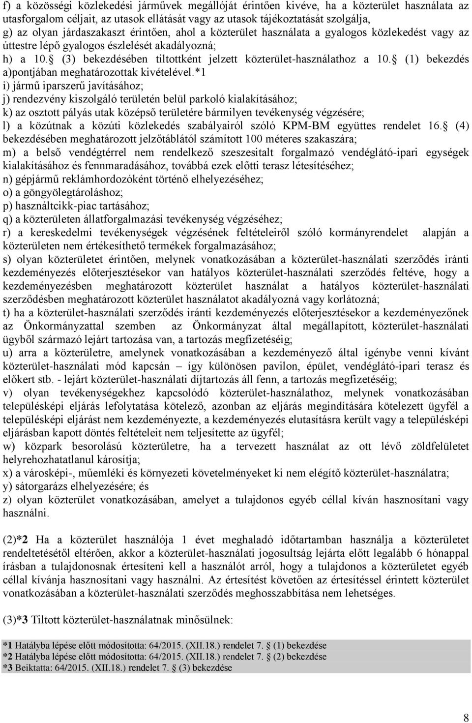 (3) bekezdésében tiltottként jelzett közterület-használathoz a 10. (1) bekezdés a)pontjában meghatározottak kivételével.