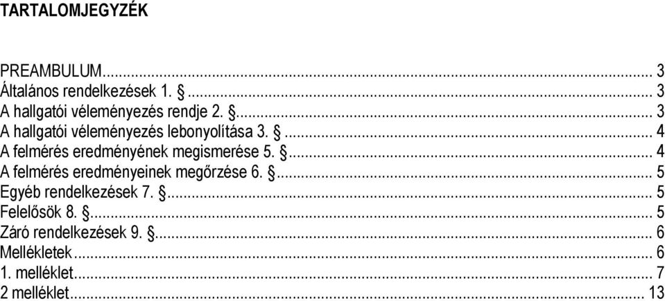 ... 4 A felmérés eredményének megismerése 5.... 4 A felmérés eredményeinek megőrzése 6.