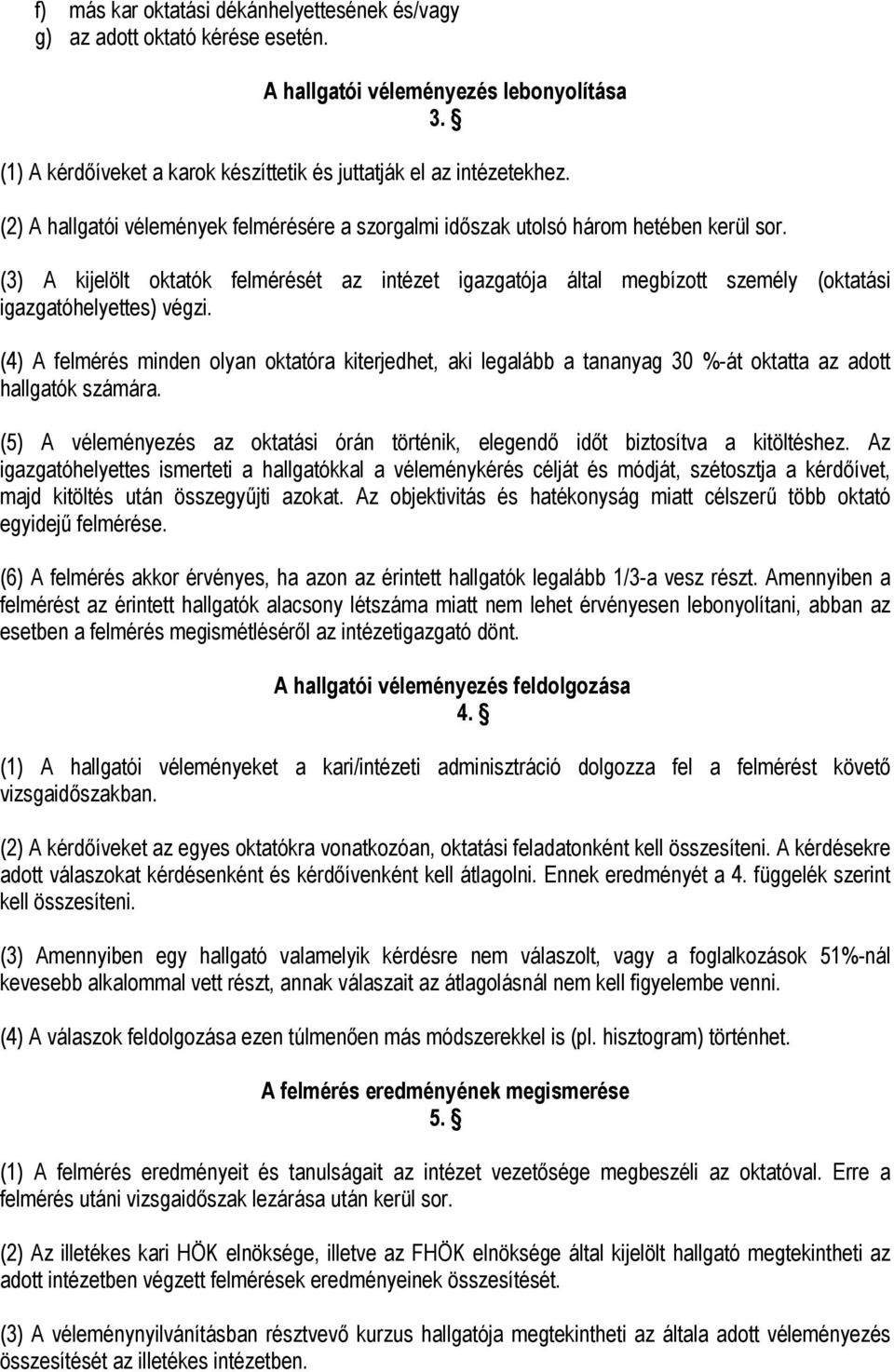 (3) A kijelölt oktatók felmérését az intézet igazgatója által megbízott személy (oktatási igazgatóhelyettes) végzi.