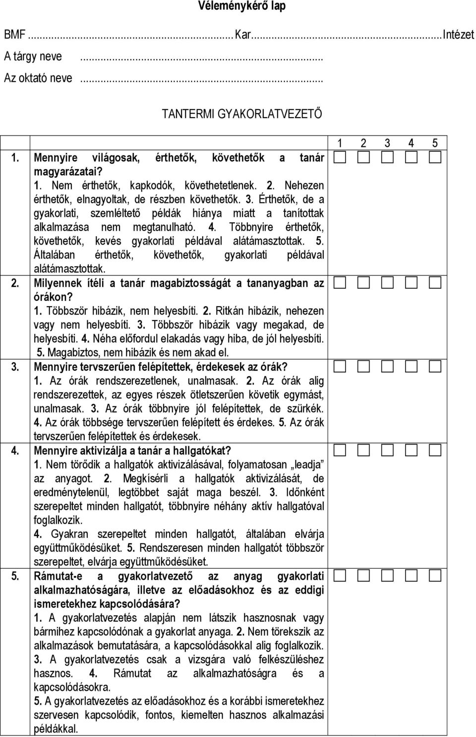 Többnyire érthetők, követhetők, kevés gyakorlati példával alátámasztottak. 5. Általában érthetők, követhetők, gyakorlati példával alátámasztottak. 2.