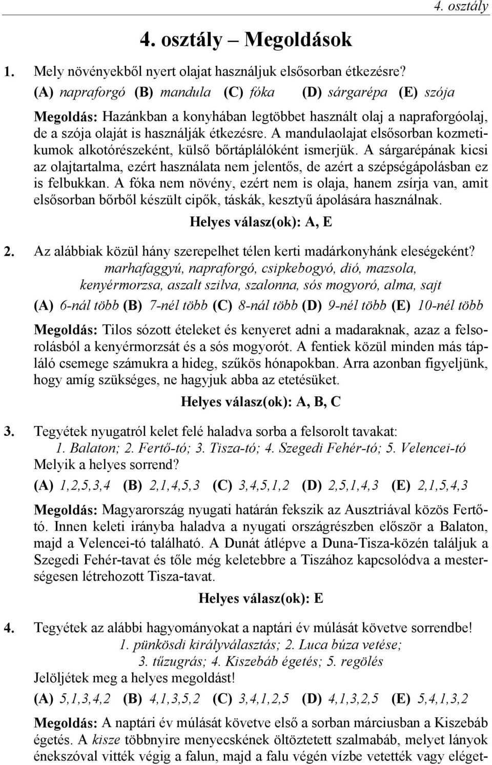 A mandulaolajat elsősorban kozmetikumok alkotórészeként, külső bőrtáplálóként ismerjük.