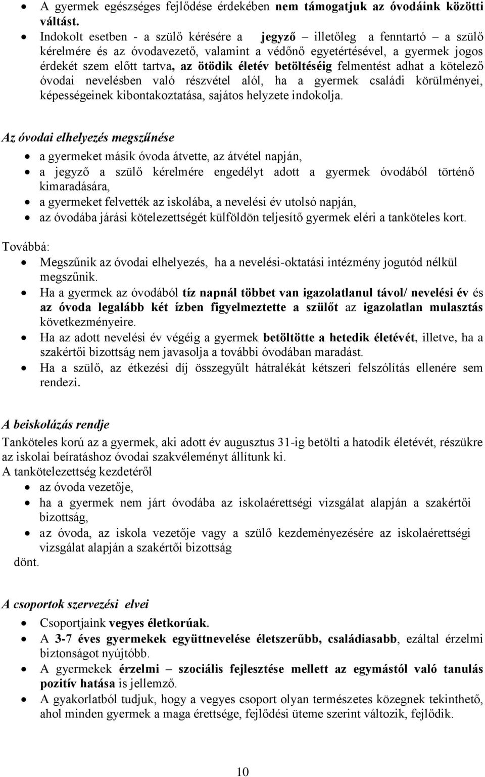 betöltéséig felmentést adhat a kötelező óvodai nevelésben való részvétel alól, ha a gyermek családi körülményei, képességeinek kibontakoztatása, sajátos helyzete indokolja.