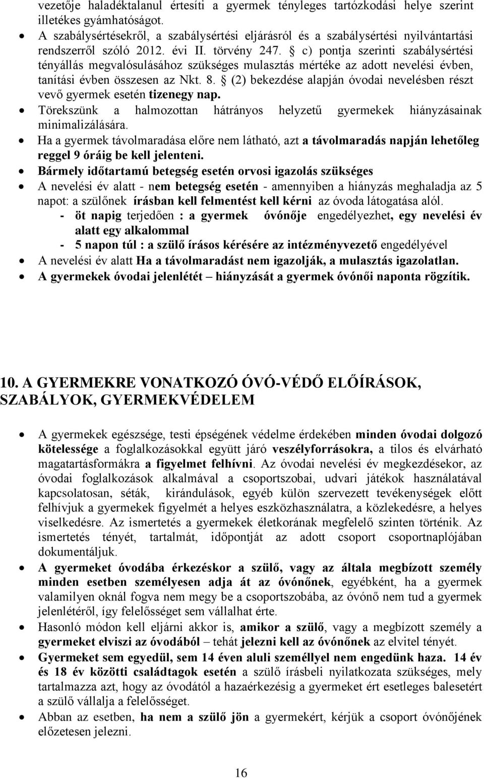 c) pontja szerinti szabálysértési tényállás megvalósulásához szükséges mulasztás mértéke az adott nevelési évben, tanítási évben összesen az Nkt. 8.