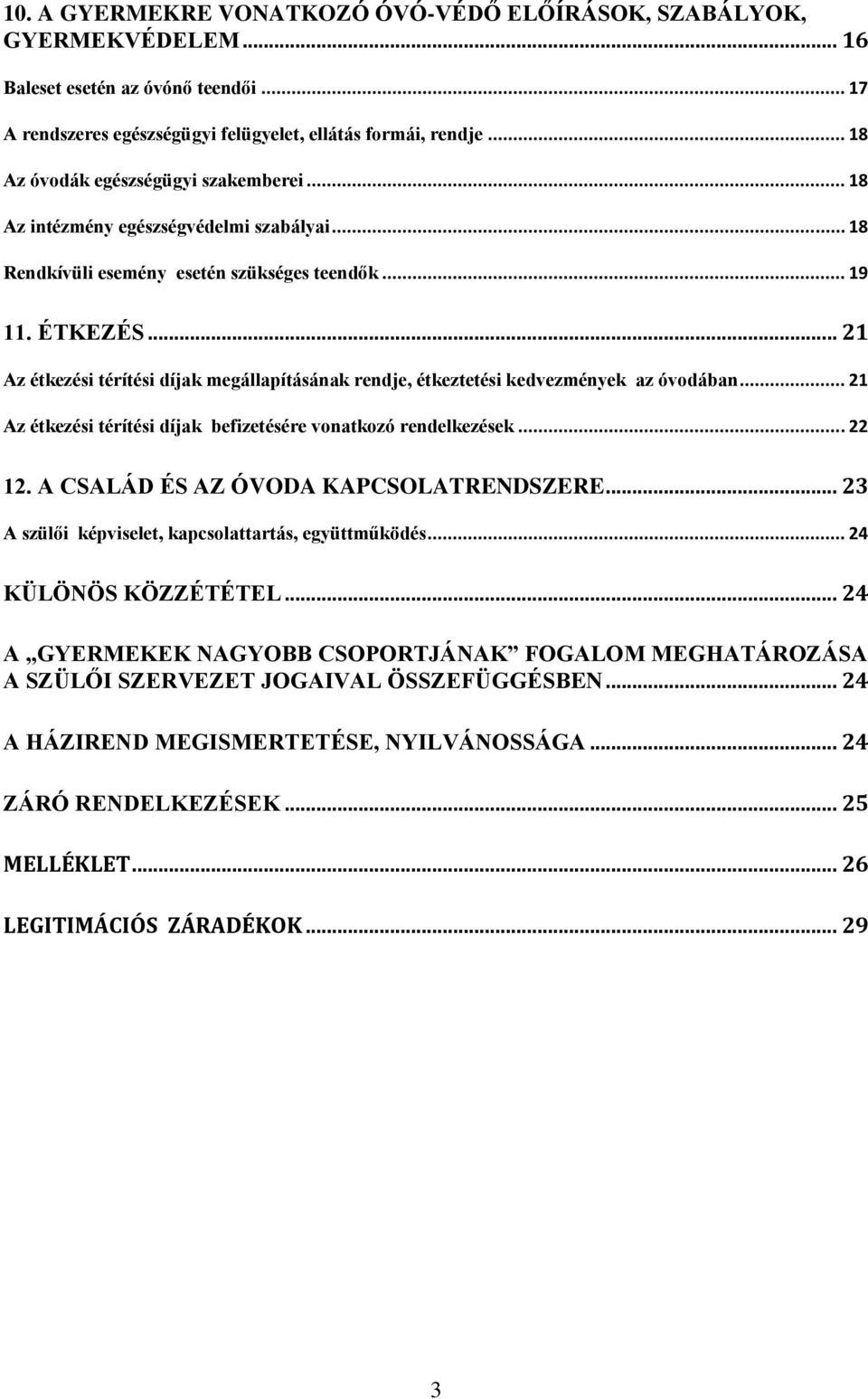 .. 21 Az étkezési térítési díjak megállapításának rendje, étkeztetési kedvezmények az óvodában... 21 Az étkezési térítési díjak befizetésére vonatkozó rendelkezések... 22 12.
