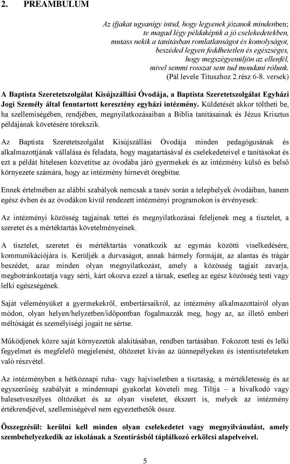 versek) A Baptista Szeretetszolgálat Kisújszállási Óvodája, a Baptista Szeretetszolgálat Egyházi Jogi Személy által fenntartott keresztény egyházi intézmény.
