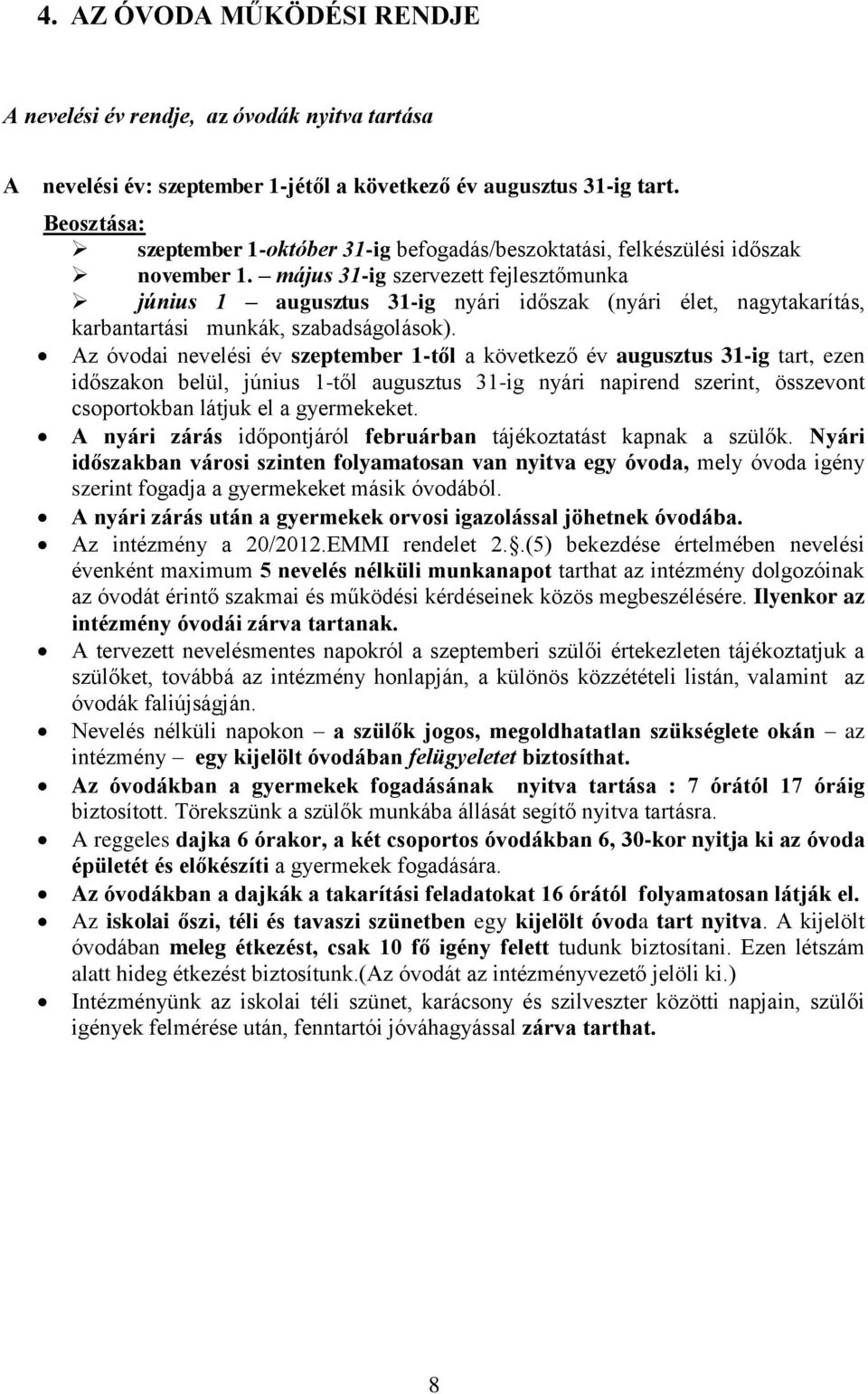 május 31-ig szervezett fejlesztőmunka június 1 augusztus 31-ig nyári időszak (nyári élet, nagytakarítás, karbantartási munkák, szabadságolások).