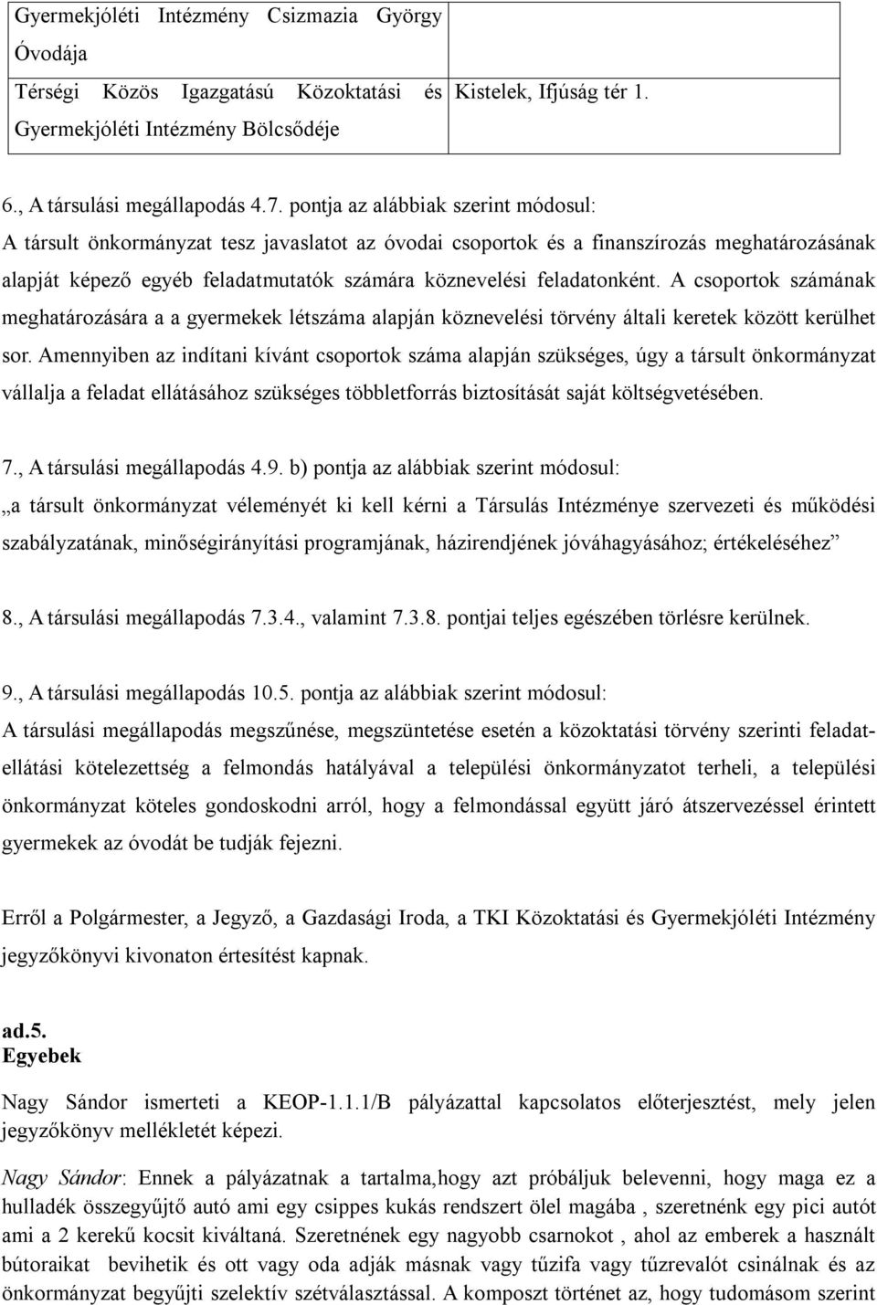 feladatonként. A csoportok számának meghatározására a a gyermekek létszáma alapján köznevelési törvény általi keretek között kerülhet sor.