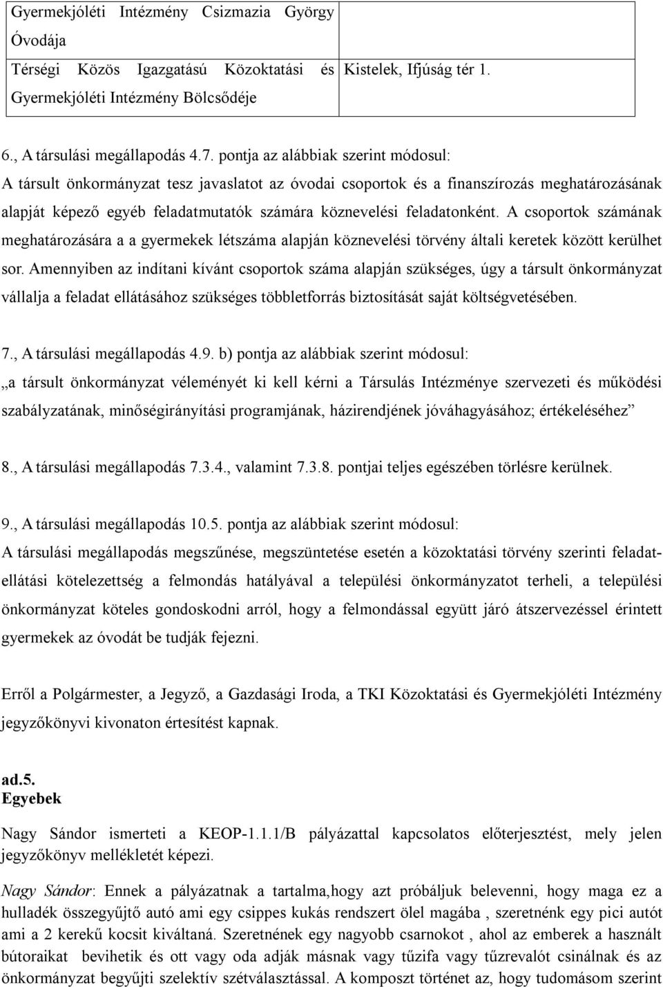 feladatonként. A csoportok számának meghatározására a a gyermekek létszáma alapján köznevelési törvény általi keretek között kerülhet sor.