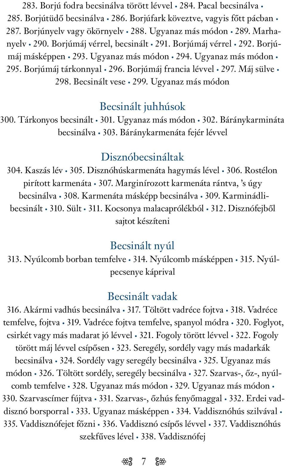 Máj sülve 298. Becsinált vese 299. Ugyanaz más módon Becsinált juhhúsok 300. Tárkonyos becsinált 301. Ugyanaz más módon 302. Báránykarmináta becsinálva 303.