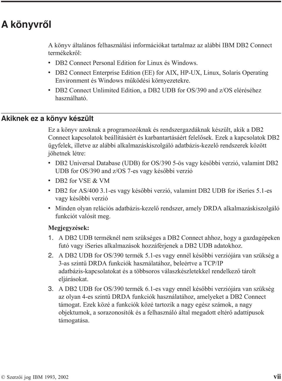 v DB2 Connect Unlimited Edition, a DB2 UDB for OS/390 and z/os eléréséhez használható.