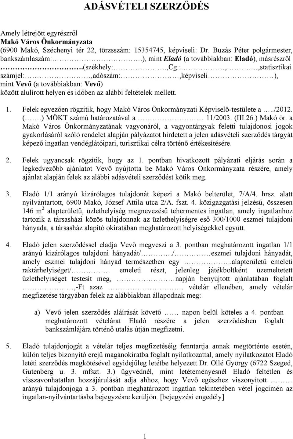 ,statisztikai számjel:,adószám:,képviseli ), mint Vevő (a továbbiakban: Vevő) között alulírott helyen és időben az alábbi feltételek mellett. 1.