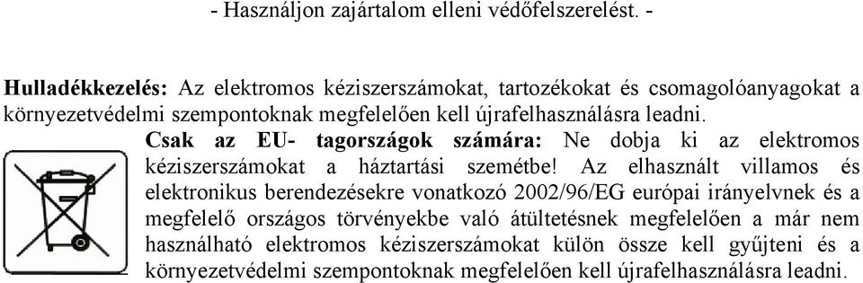 leadni. Csak az EU- tagországok számára: Ne dobja ki az elektromos kéziszerszámokat a háztartási szemétbe!