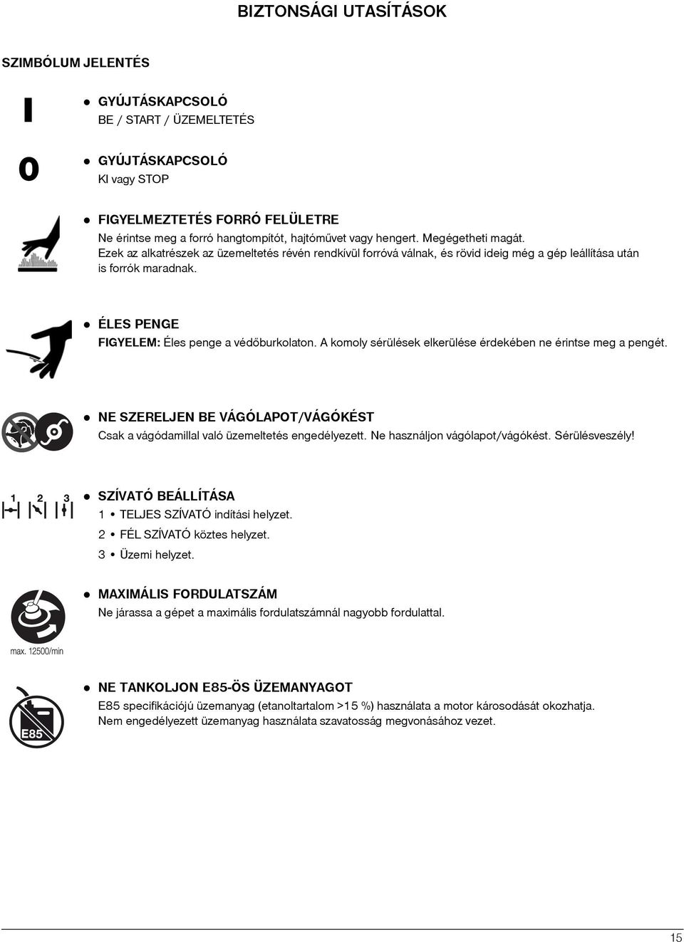 ÉLES PENGE FIGYELEM: Éles penge a védõburkolaton. A komoly sérülések elkerülése érdekében ne érintse meg a pengét.