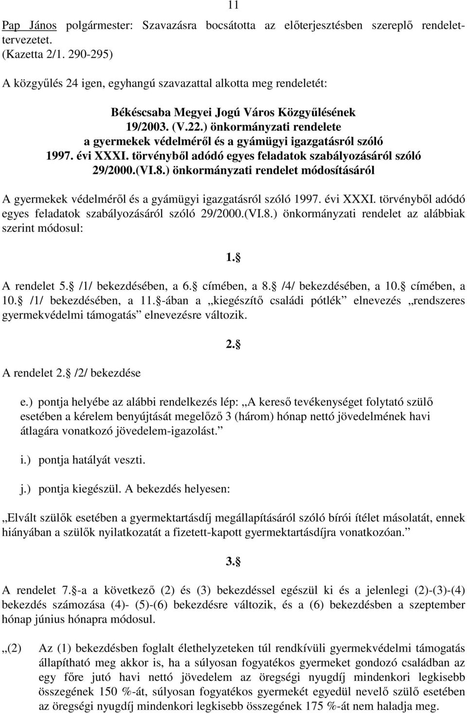 ) önkormányzati rendelete a gyermekek védelmérıl és a gyámügyi igazgatásról szóló 1997. évi XXXI. törvénybıl adódó egyes feladatok szabályozásáról szóló 29/2000.(VI.8.