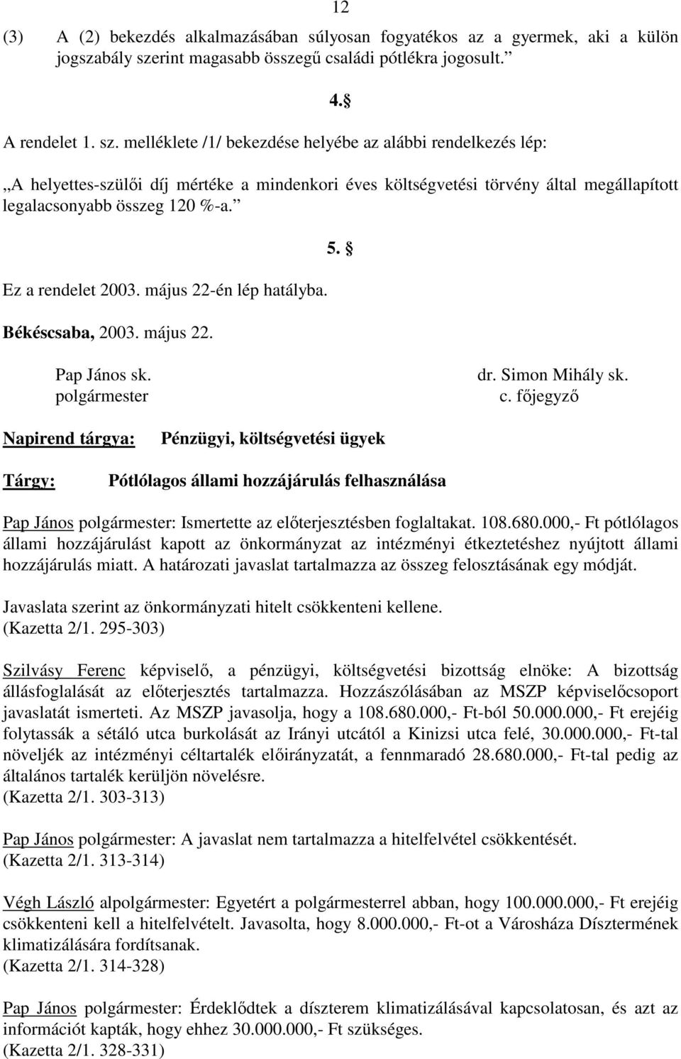 Pap János sk. polgármester dr. Simon Mihály sk. c.