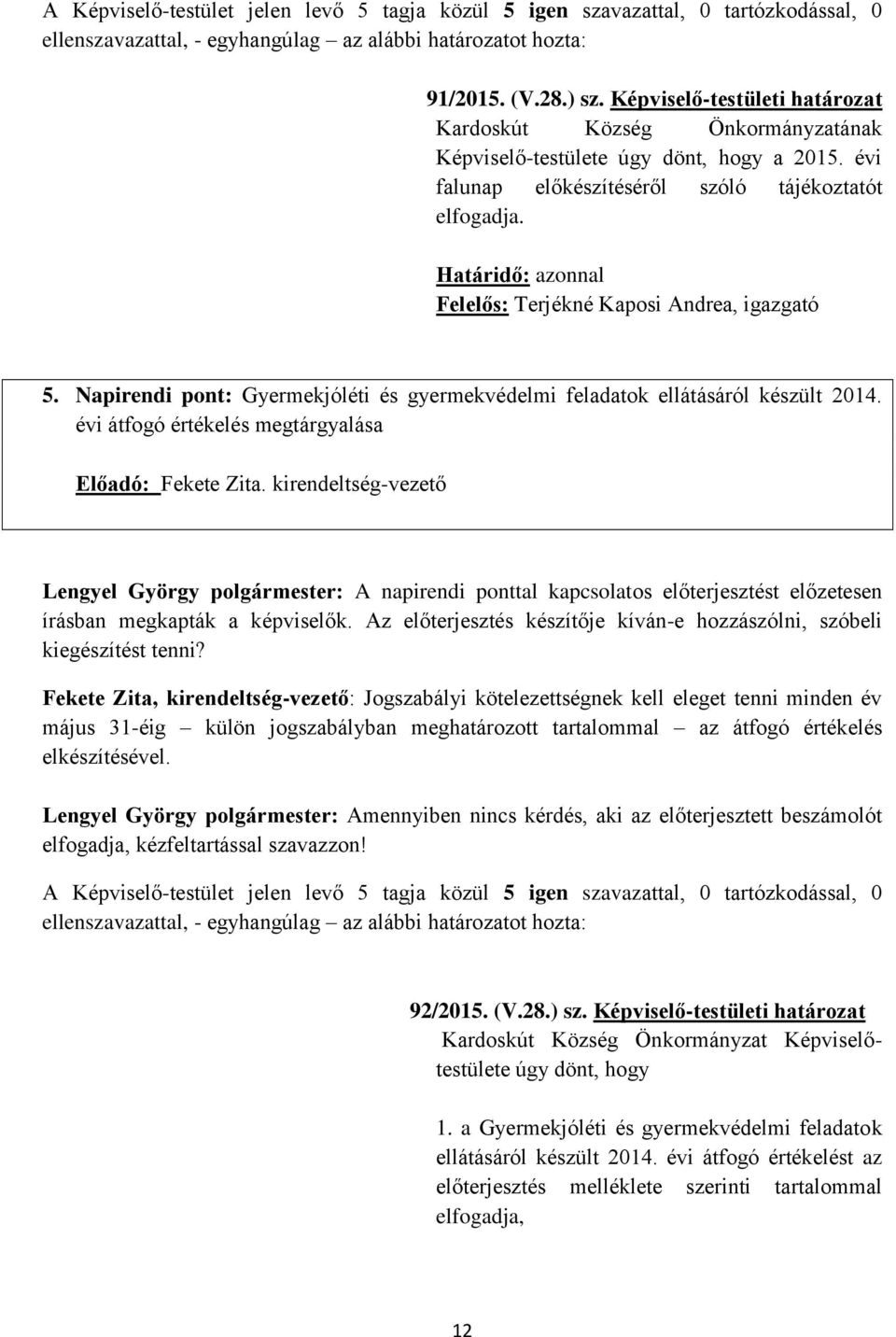 Határidő: azonnal Felelős: Terjékné Kaposi Andrea, igazgató 5. Napirendi pont: Gyermekjóléti és gyermekvédelmi feladatok ellátásáról készült 2014.