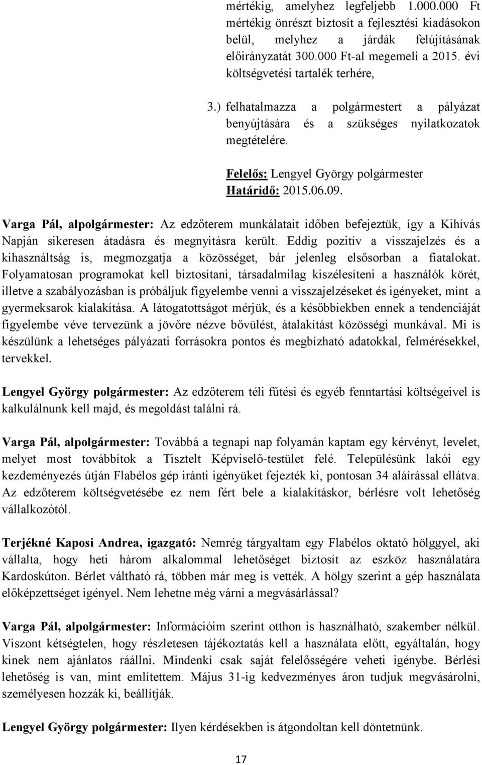 Varga Pál, alpolgármester: Az edzőterem munkálatait időben befejeztük, így a Kihívás Napján sikeresen átadásra és megnyitásra került.