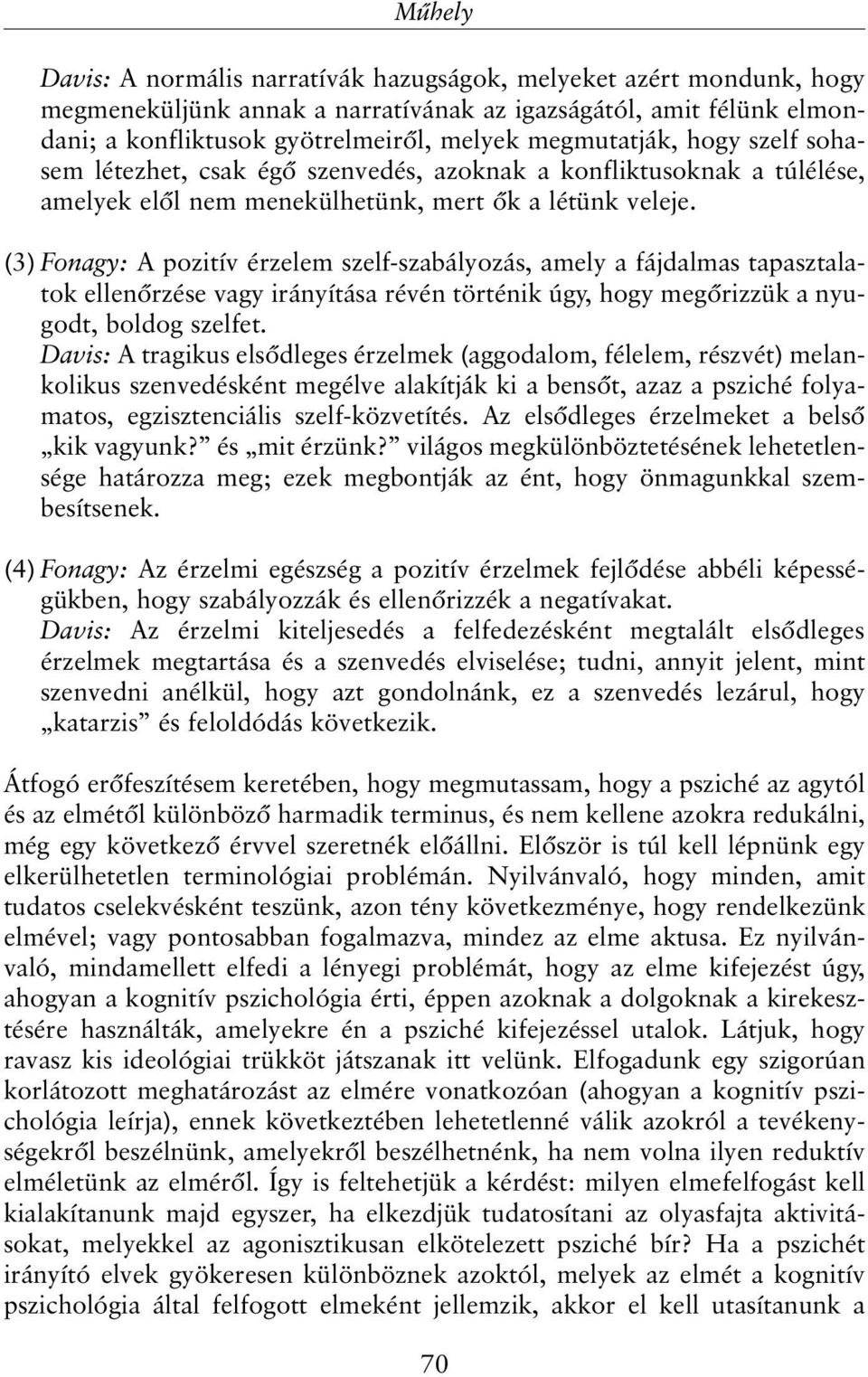 (3) Fonagy: A pozitív érzelem szelf-szabályozás, amely a fájdalmas tapasztalatok ellenõrzése vagy irányítása révén történik úgy, hogy megõrizzük a nyugodt, boldog szelfet.