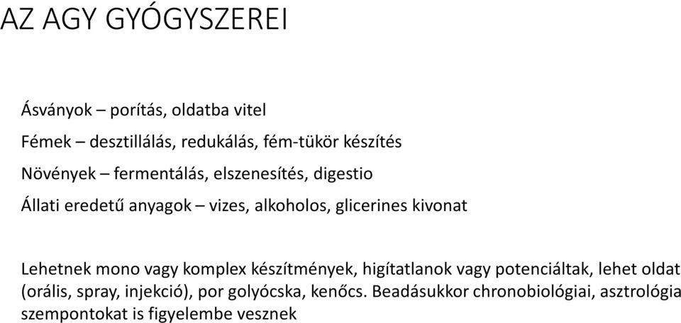 kivonat Lehetnek mono vagy komplex készítmények, higítatlanok vagy potenciáltak, lehet oldat (orális,