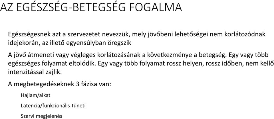 következménye a betegség. Egy vagy több egészséges folyamat eltolódik.