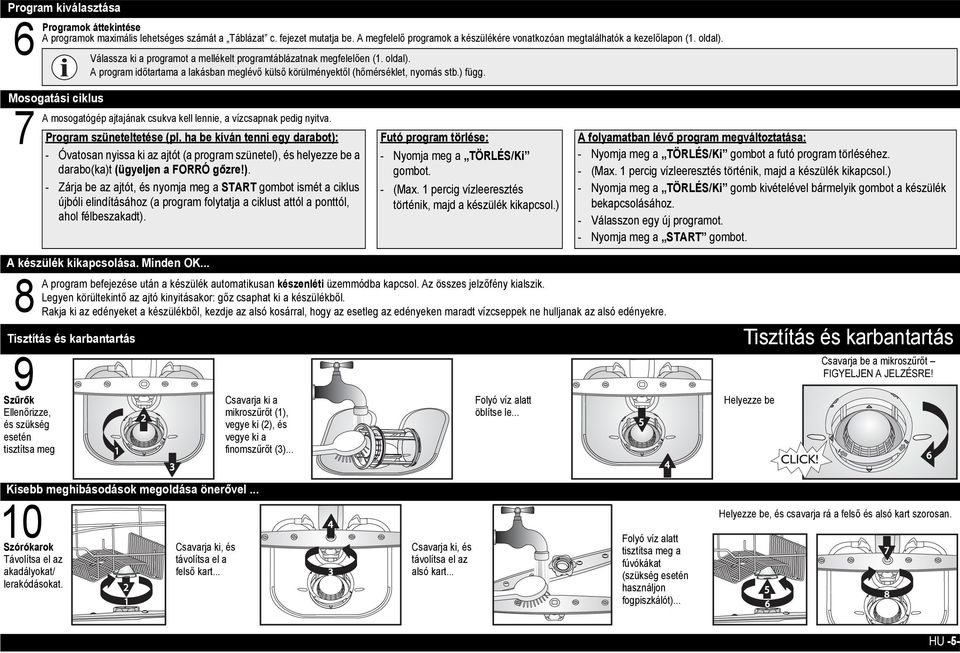 ) függ. A mosogatógép ajtajának csukva kell lennie, a vízcsapnak pedig nyitva. Program szüneteltetése (pl.