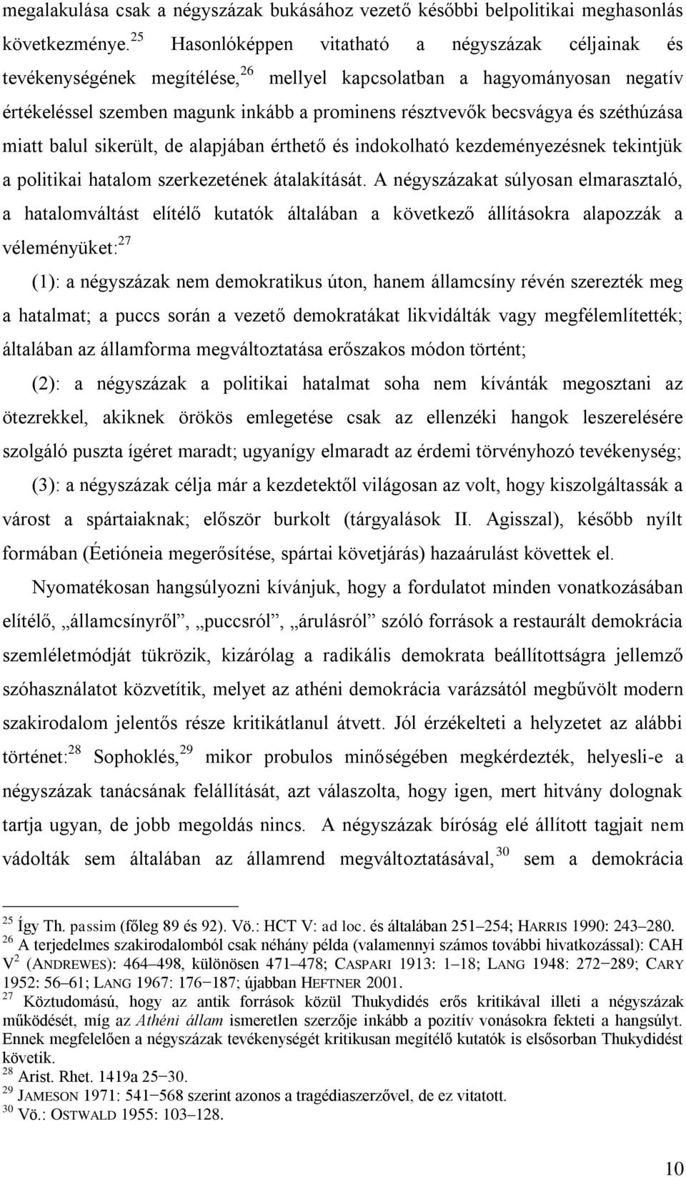 széthúzása miatt balul sikerült, de alapjában érthető és indokolható kezdeményezésnek tekintjük a politikai hatalom szerkezetének átalakítását.