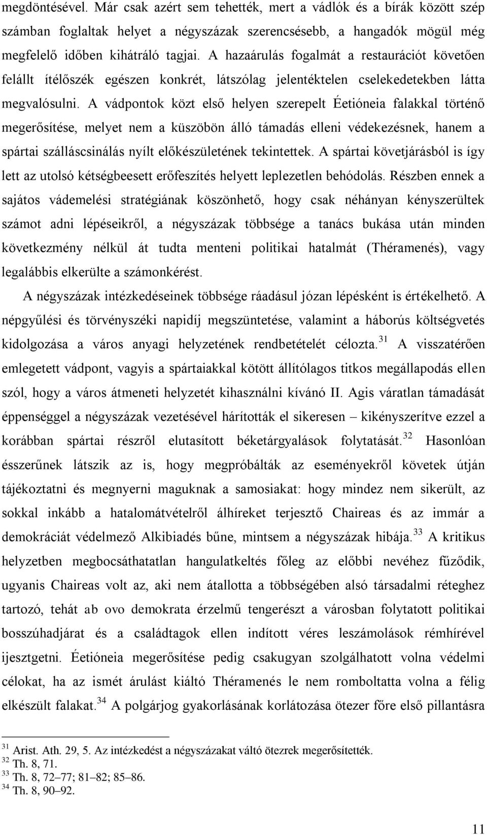 A vádpontok közt első helyen szerepelt Éetióneia falakkal történő megerősítése, melyet nem a küszöbön álló támadás elleni védekezésnek, hanem a spártai szálláscsinálás nyílt előkészületének