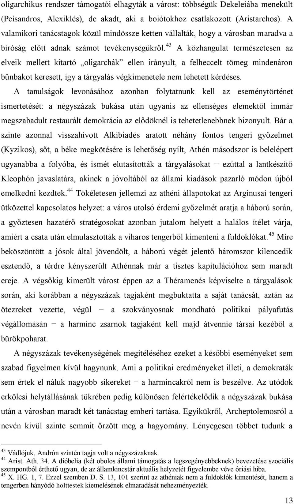 43 A közhangulat természetesen az elveik mellett kitartó oligarchák ellen irányult, a felheccelt tömeg mindenáron bűnbakot keresett, így a tárgyalás végkimenetele nem lehetett kérdéses.
