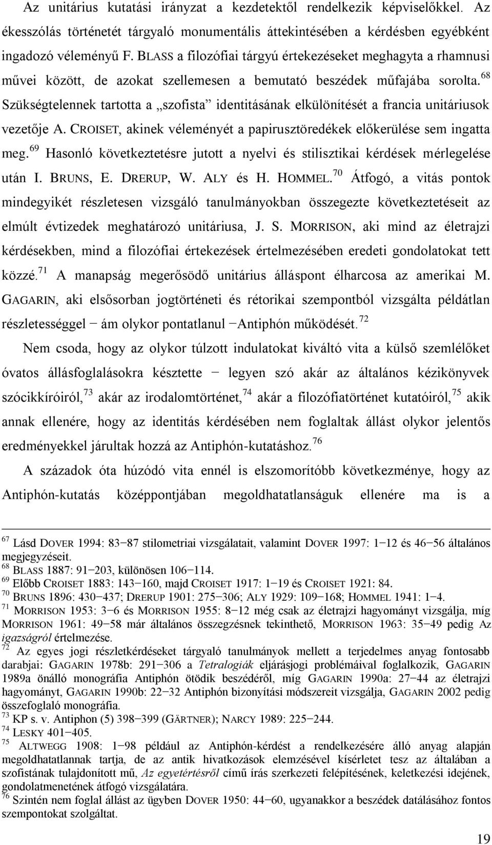 68 Szükségtelennek tartotta a szofista identitásának elkülönítését a francia unitáriusok vezetője A. CROISET, akinek véleményét a papirusztöredékek előkerülése sem ingatta meg.