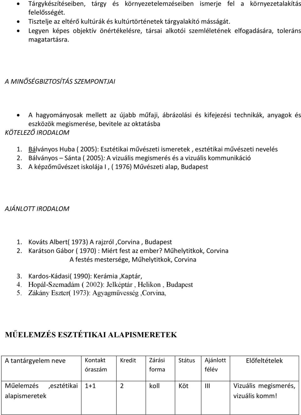 A MINŐSÉGBIZTOSÍTÁS SZEMPONTJAI A hagyományosak mellett az újabb műfaji, ábrázolási és kifejezési technikák, anyagok és eszközök megismerése, bevitele az oktatásba KÖTELEZŐ IRODALOM 1.