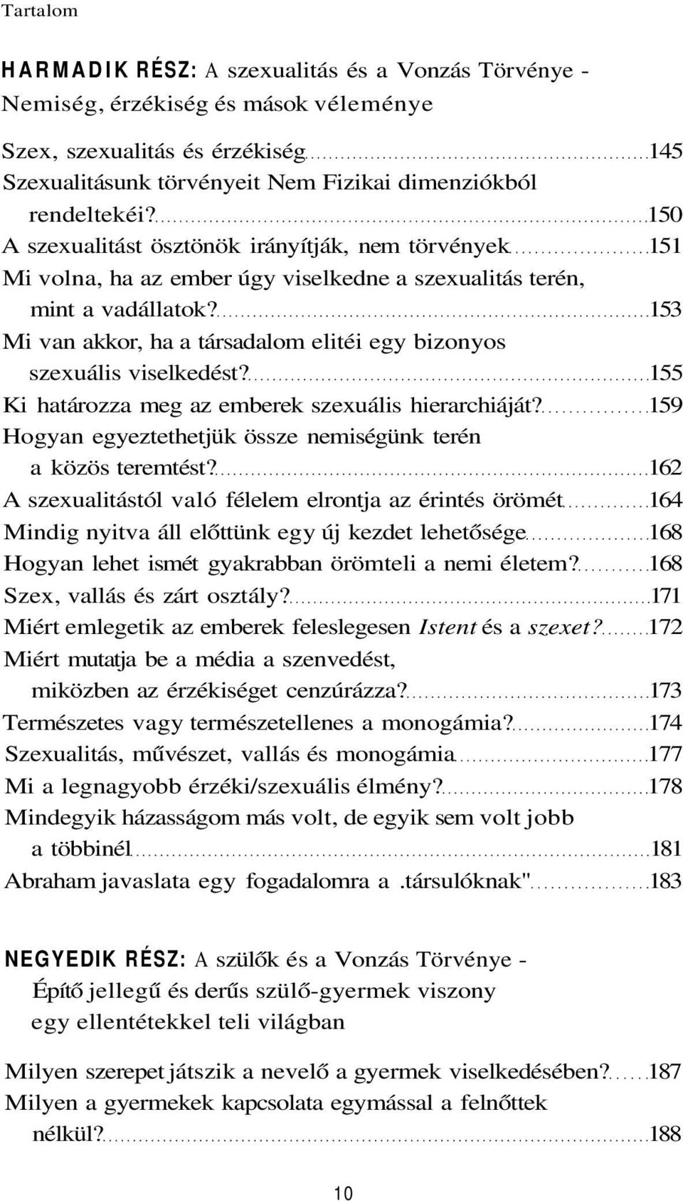 153 Mi van akkor, ha a társadalom elitéi egy bizonyos szexuális viselkedést? 155 Ki határozza meg az emberek szexuális hierarchiáját?