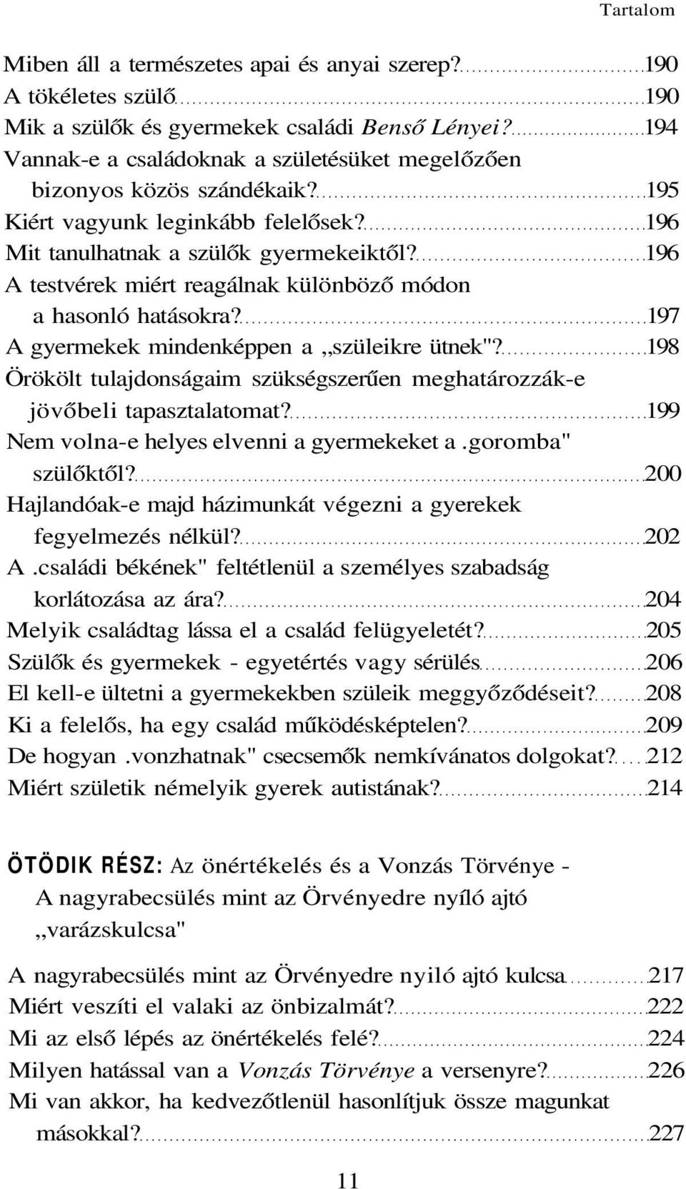 196 A testvérek miért reagálnak különböző módon a hasonló hatásokra? 197 A gyermekek mindenképpen a szüleikre ütnek"?